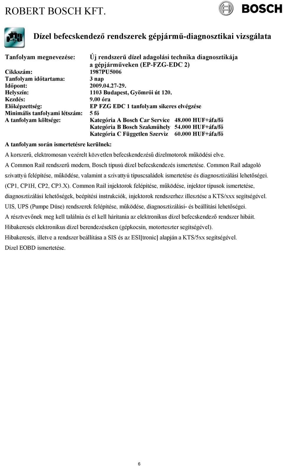 000 HUF+áfa/fő Kategória C Független Szerviz 60.000 HUF+áfa/fő A korszerű, elektromosan vezérelt közvetlen befecskendezésű dízelmotorok működési elve.