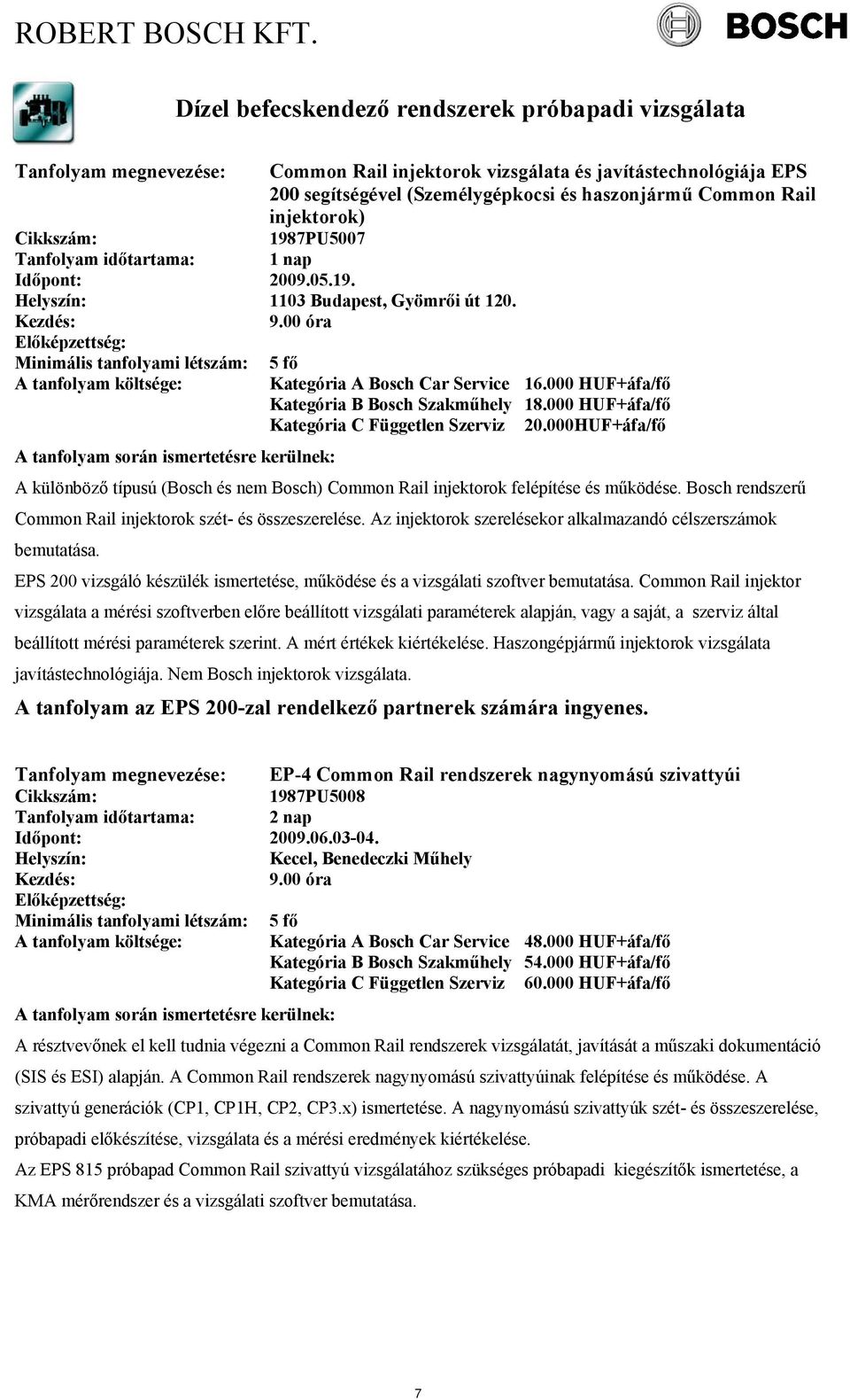 000HUF+áfa/fő A különböző típusú (Bosch és nem Bosch) Common Rail injektorok felépítése és működése. Bosch rendszerű Common Rail injektorok szét- és összeszerelése.