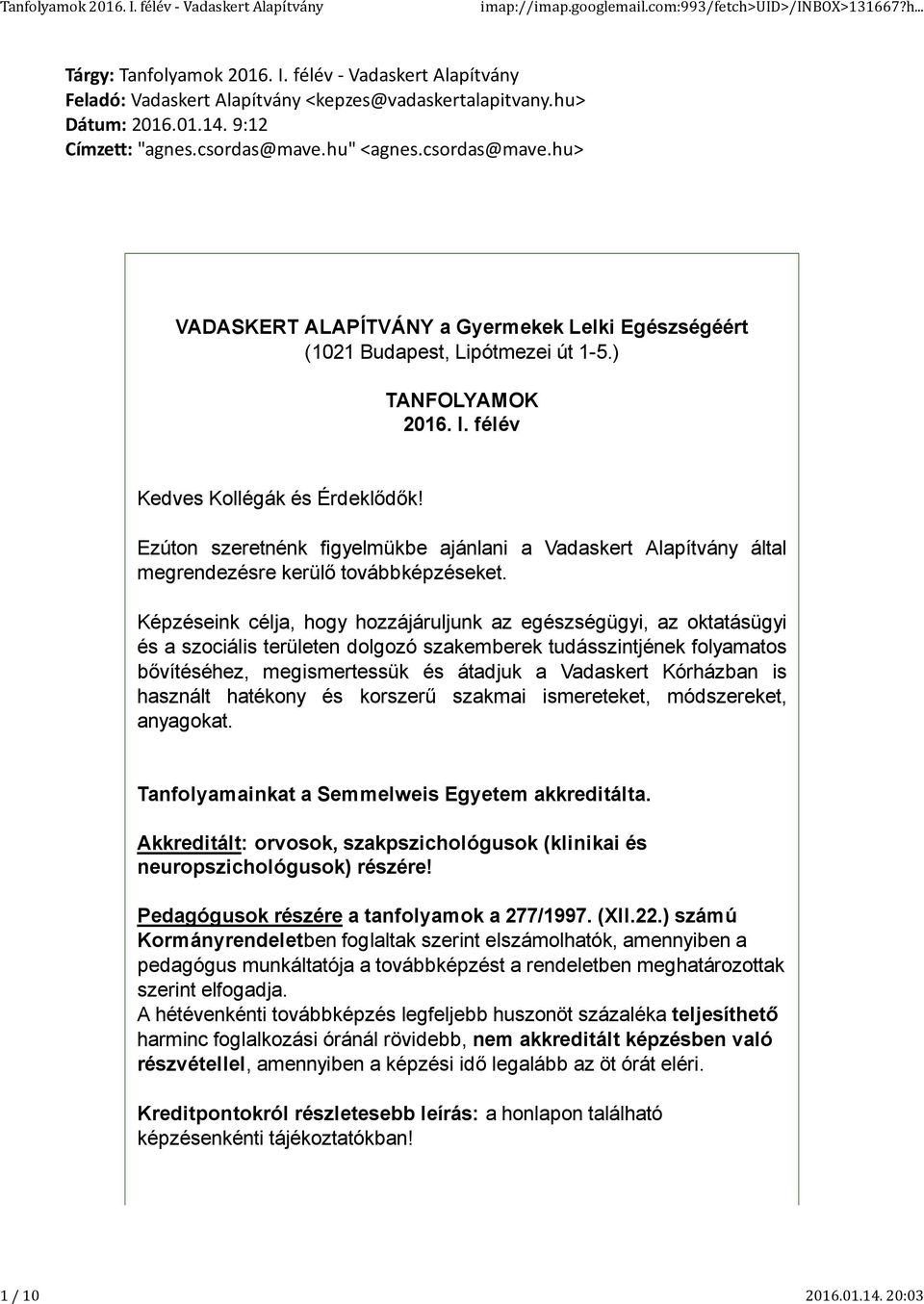 félév Kedves Kollégák és Érdeklődők! Ezúton szeretnénk figyelmükbe ajánlani a Vadaskert Alapítvány által megrendezésre kerülő továbbképzéseket.