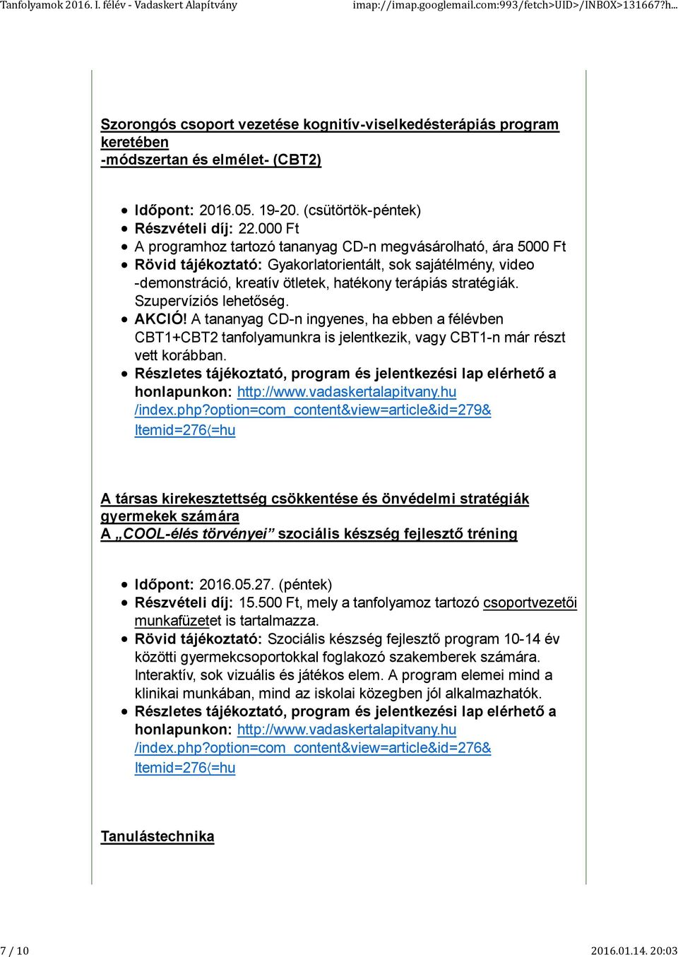 Szupervíziós lehetőség. AKCIÓ! A tananyag CD-n ingyenes, ha ebben a félévben CBT1+CBT2 tanfolyamunkra is jelentkezik, vagy CBT1-n már részt vett korábban. /index.php?