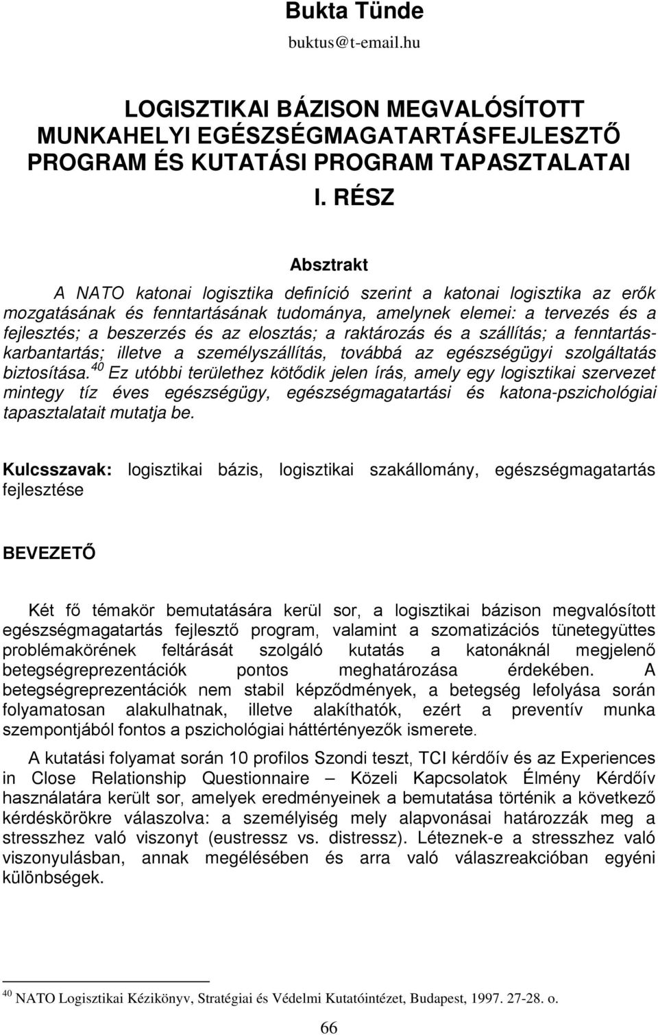 elosztás; a raktározás és a szállítás; a fenntartáskarbantartás; illetve a személyszállítás, továbbá az egészségügyi szolgáltatás biztosítása.