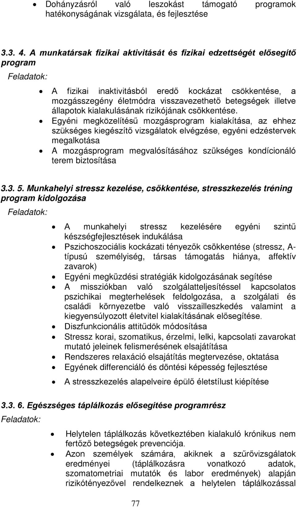 állapotok kialakulásának rizikójának csökkentése.