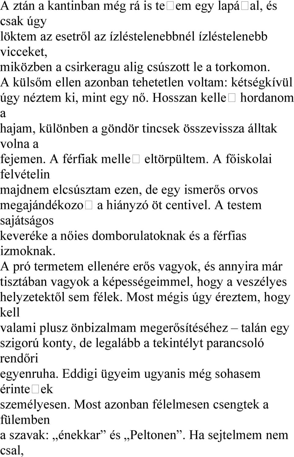 A férfiak melle eltörpültem. A főiskolai felvételin majdnem elcsúsztam ezen, de egy ismerős orvos megajándékozo a hiányzó öt centivel.