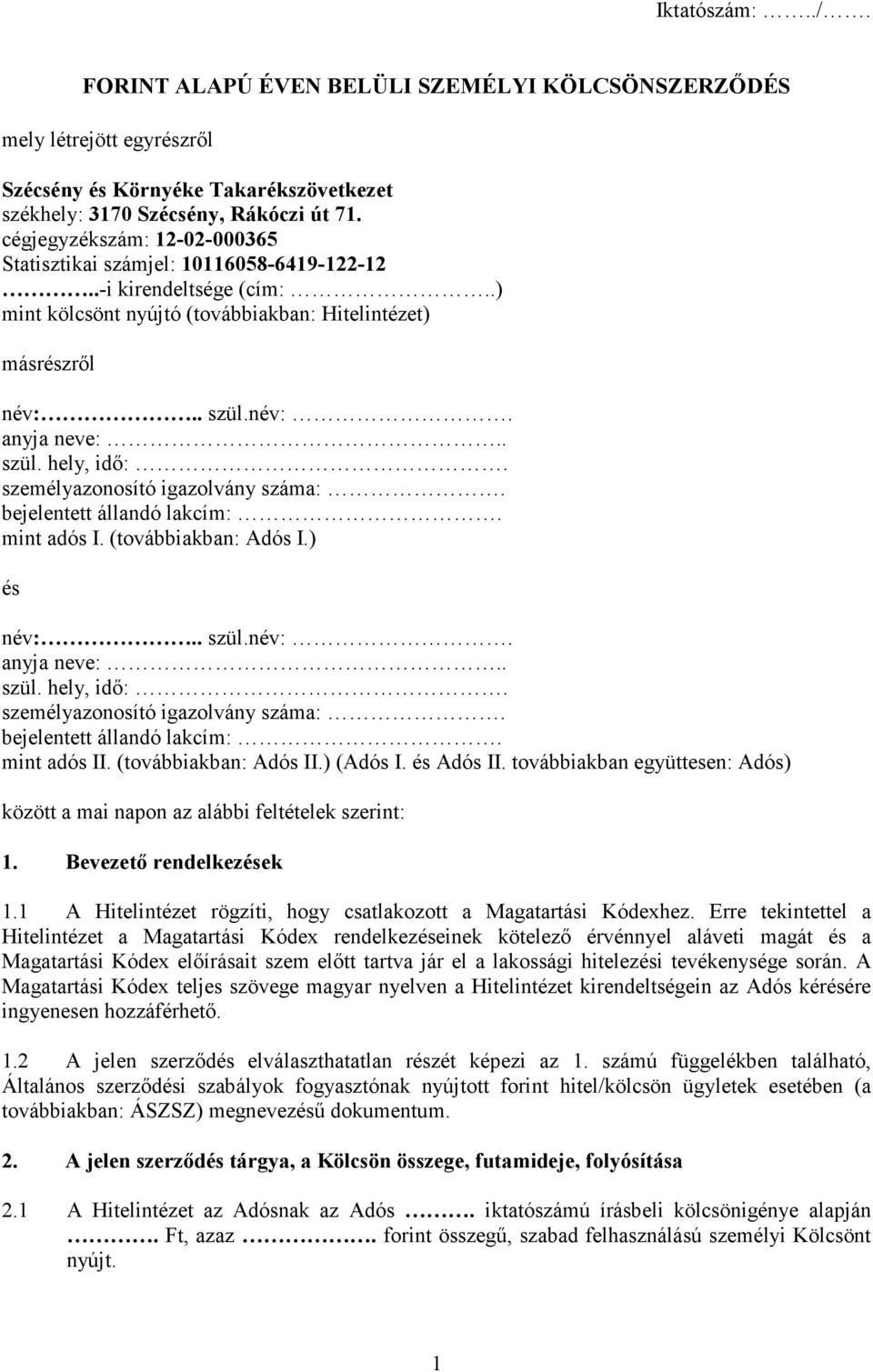 személyazonosító igazolvány száma:. bejelentett állandó lakcím:. mint adós I. (továbbiakban: Adós I.) és név:.. szül.név:. anyja neve:.. szül. hely, idő:. személyazonosító igazolvány száma:.