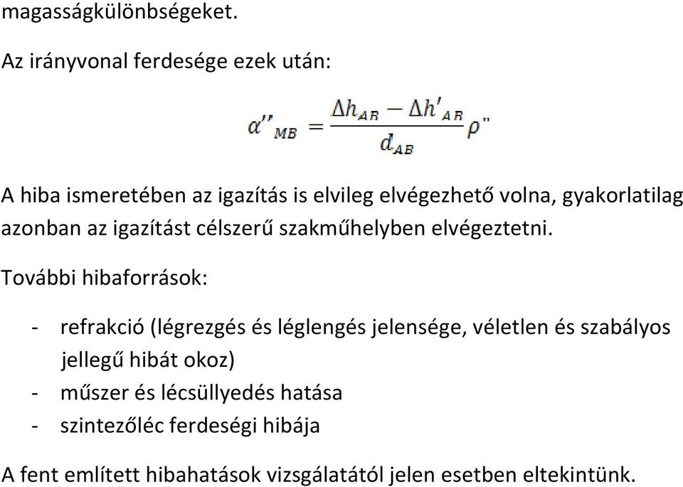 gyakorlatilag azonban az igazítást célszerű szakműhelyben elvégeztetni.