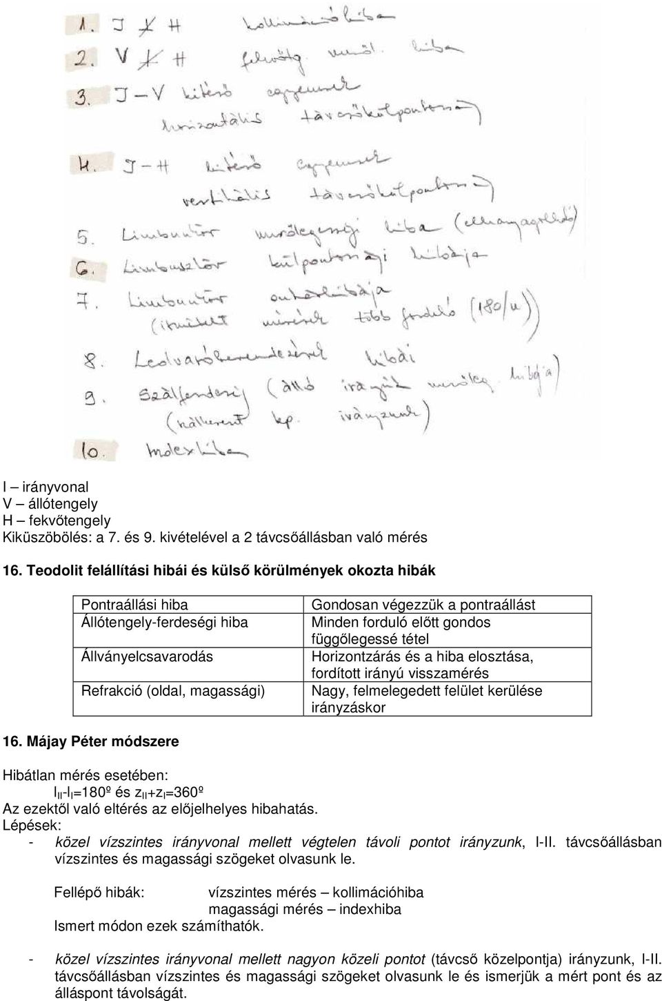 forduló előtt gondos függőlegessé tétel Horizontzárás és a hiba elosztása, fordított irányú visszamérés Nagy, felmelegedett felület kerülése irányzáskor 16.