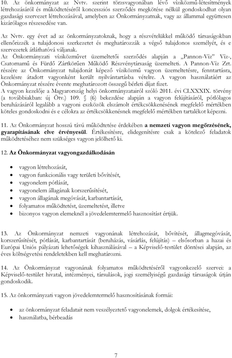 Önkormányzatnak, vagy az állammal együttesen kizárólagos részesedése van. Az Nvtv.