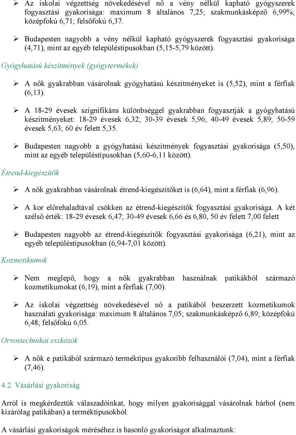 Gyógyhatású készítmények (gyógytermékek) A nık gyakrabban vásárolnak gyógyhatású készítményeket is (5,52), mint a férfiak (6,13).