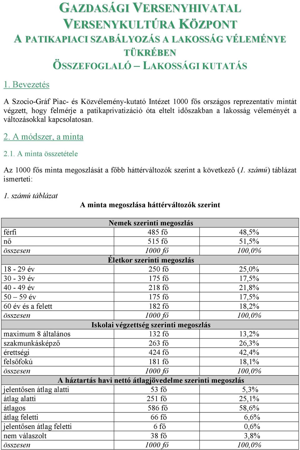 változásokkal kapcsolatosan. 2. A módszer, a minta 2.1. A minta összetétele Az 1000 fıs minta megoszlását a fıbb háttérváltozók szerint a következı (1. számú) táblázat ismerteti: 1.