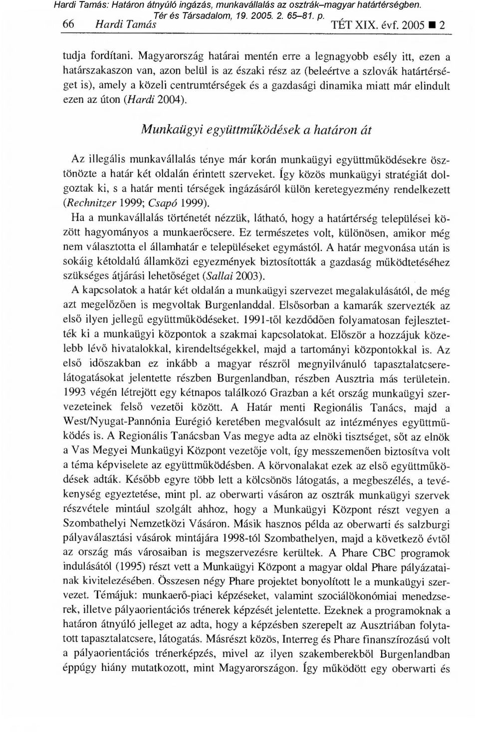gazdasági dinamika miatt már elindult ezen az úton (Hardi 2004).