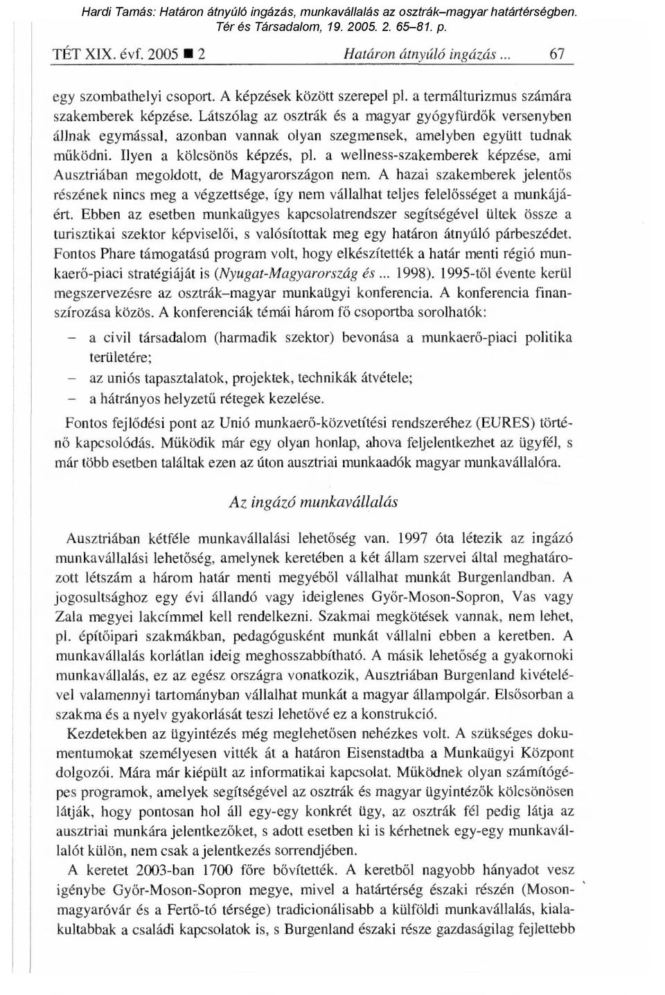 a wellness-szakemberek képzése, ami Ausztriában megoldott, de Magyarországon nem. A hazai szakemberek jelent ős részének nincs meg a végzettsége, így nem vállalhat teljes felel ősséget a munkájáért.