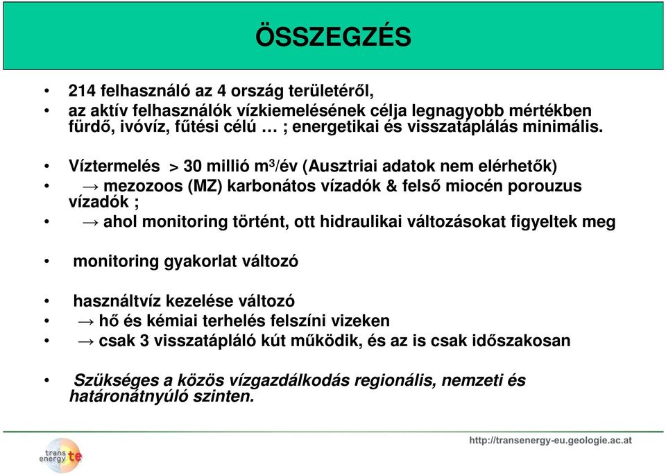 Víztermelés > 30 millió m 3 /év (Ausztriai adatok nem elérhetők) mezozoos (MZ) karbonátos vízadók & felső miocén porouzus vízadók ; ahol monitoring