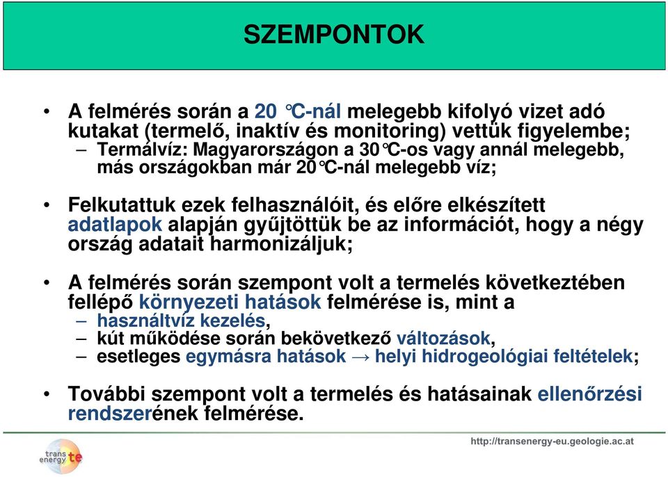 négy ország adatait harmonizáljuk; A felmérés során szempont volt a termelés következtében fellépő környezeti hatások felmérése is, mint a használtvíz kezelés, kút