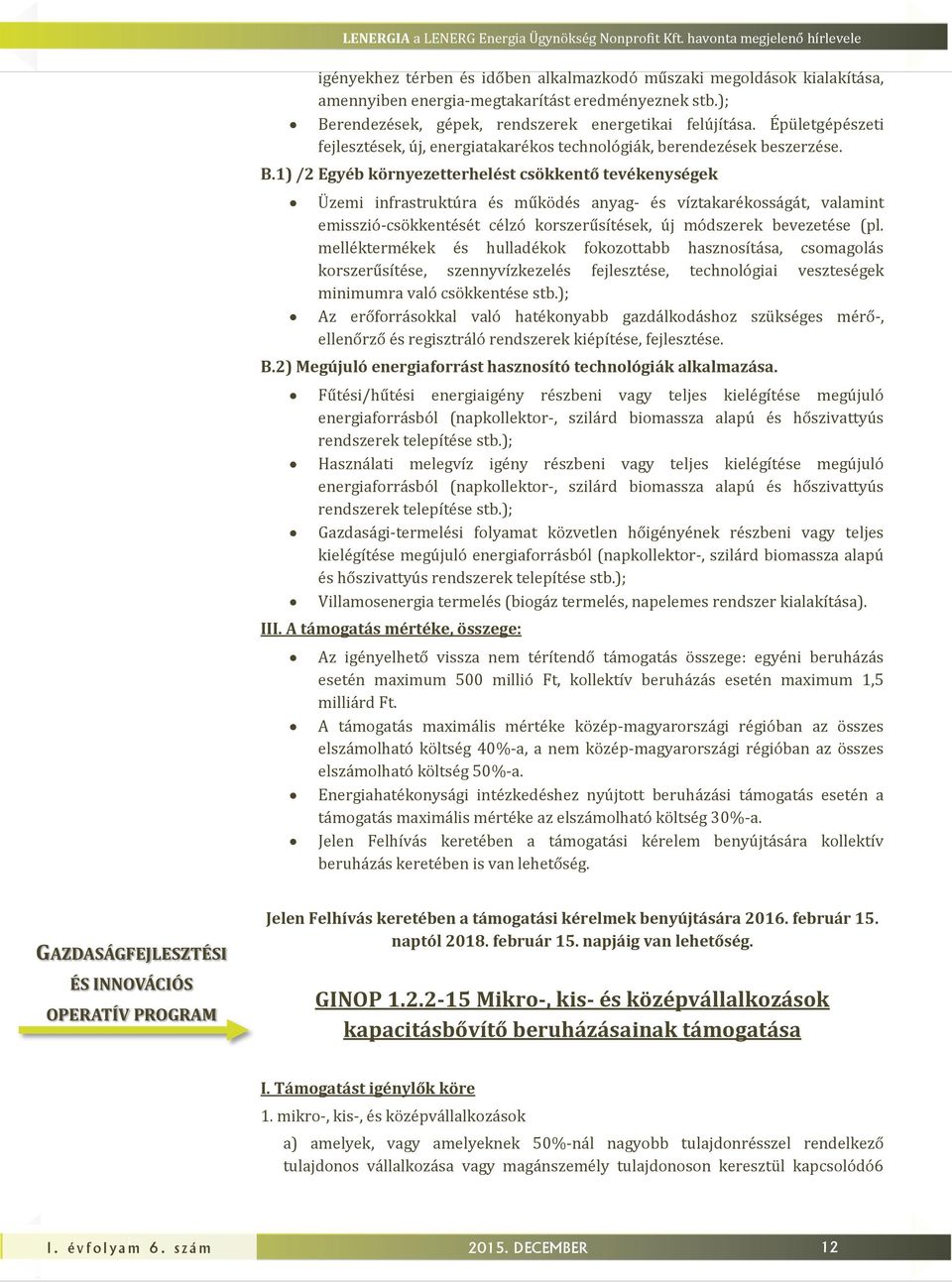 ); Berendezések, gépek, rendszerek energetikai felúítása. Épületgépészeti felesztések, ú, energiatakarékos technológiák, berendezések beszerzése. B.1) /2 Egyéb környezetterhelést csökkentő