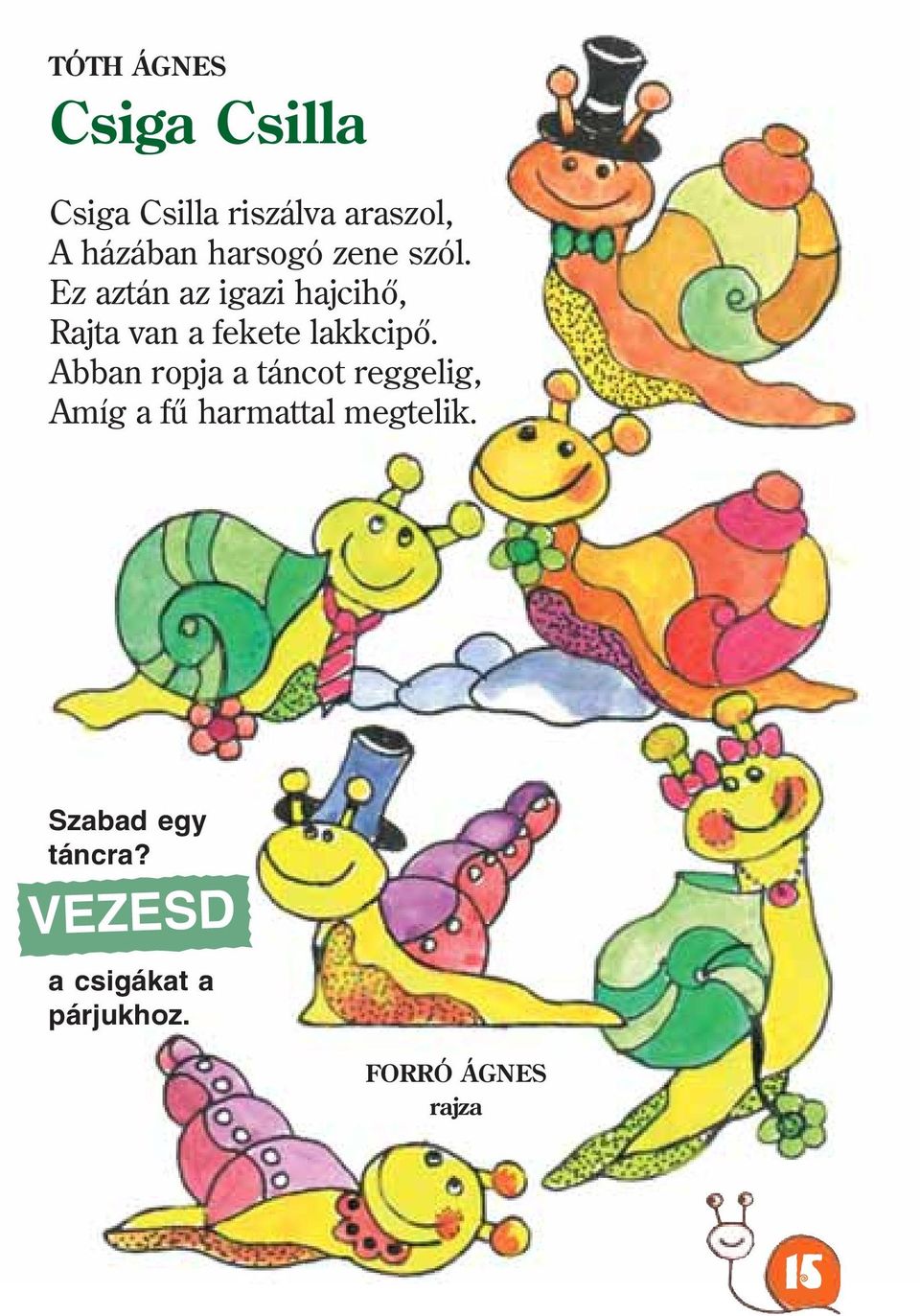 Ez aztán az igazi hajcihõ, Rajta van a fekete lakkcipõ.