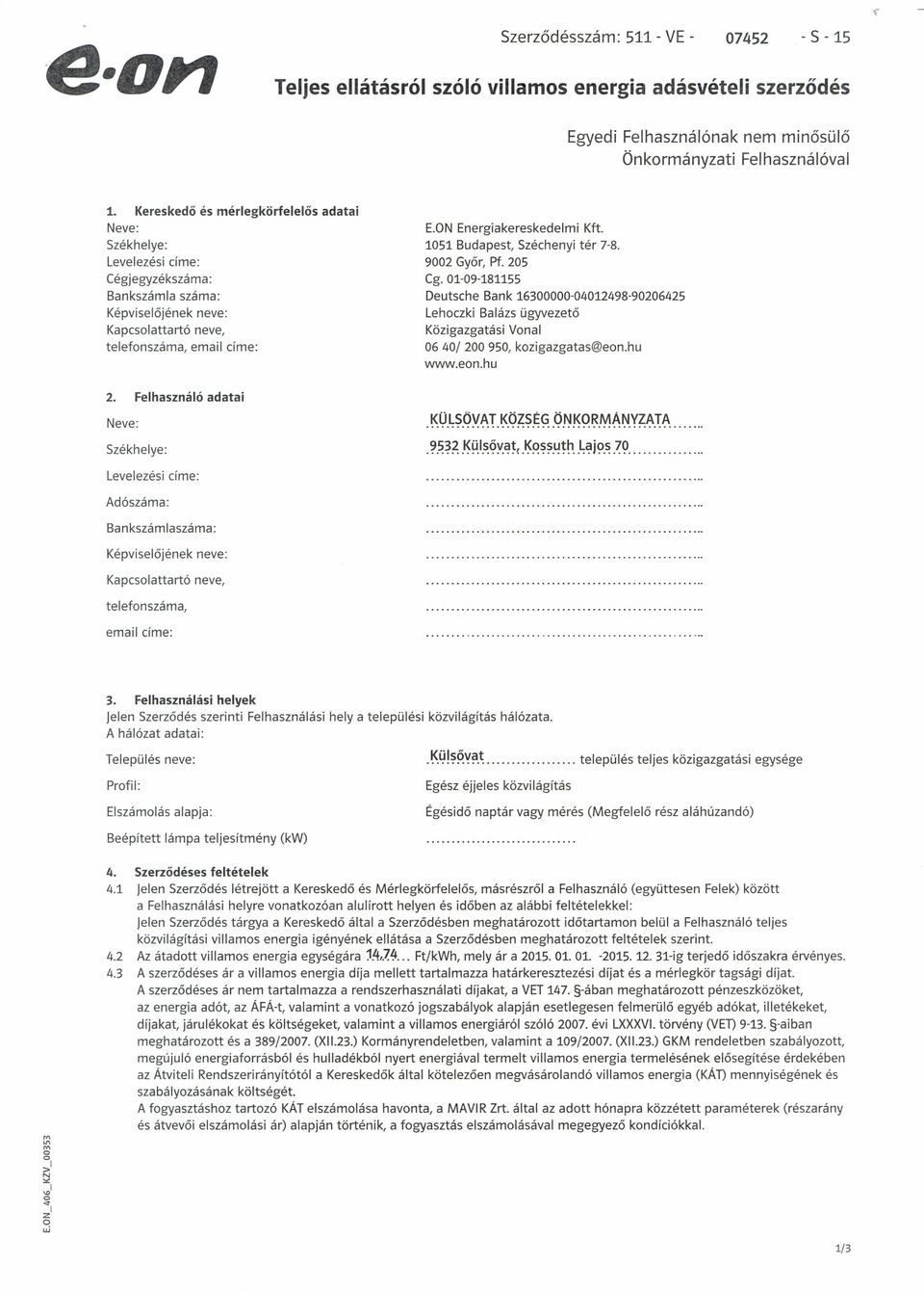ON Energiakereskedelmi Kft. 1051 Budapest, Széchenyi tér 7-8. 9002 Győr, Pf. 205 Cg.