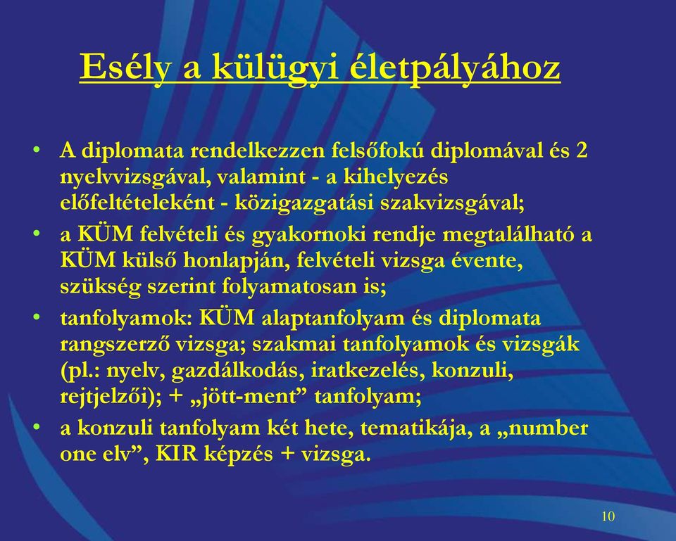 szerint folyamatosan is; tanfolyamok: KÜM alaptanfolyam és diplomata rangszerző vizsga; szakmai tanfolyamok és vizsgák (pl.
