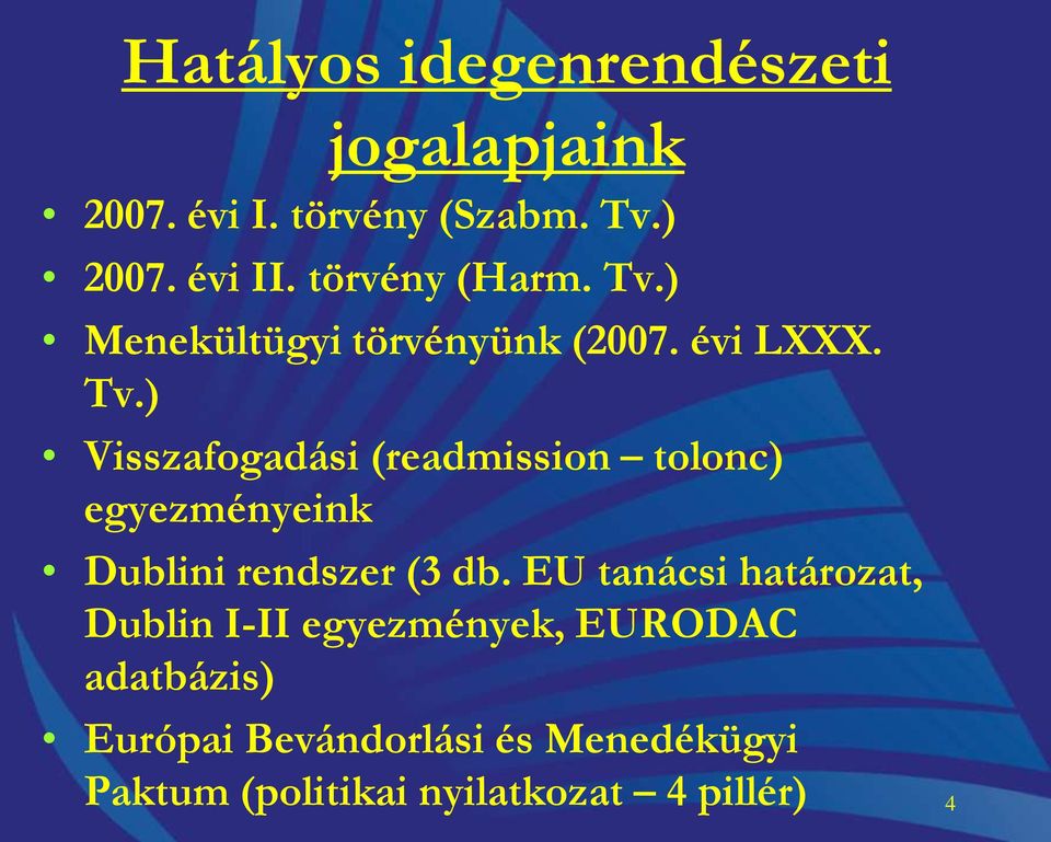 EU tanácsi határozat, Dublin I-II egyezmények, EURODAC adatbázis) Európai Bevándorlási és