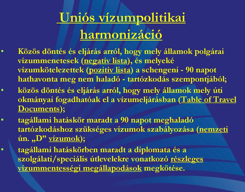 okmányai fogadhatóak el a vízumeljárásban (Table of Travel Documents); tagállami hatáskör maradt a 90 napot meghaladó tartózkodáshoz szükséges vízumok