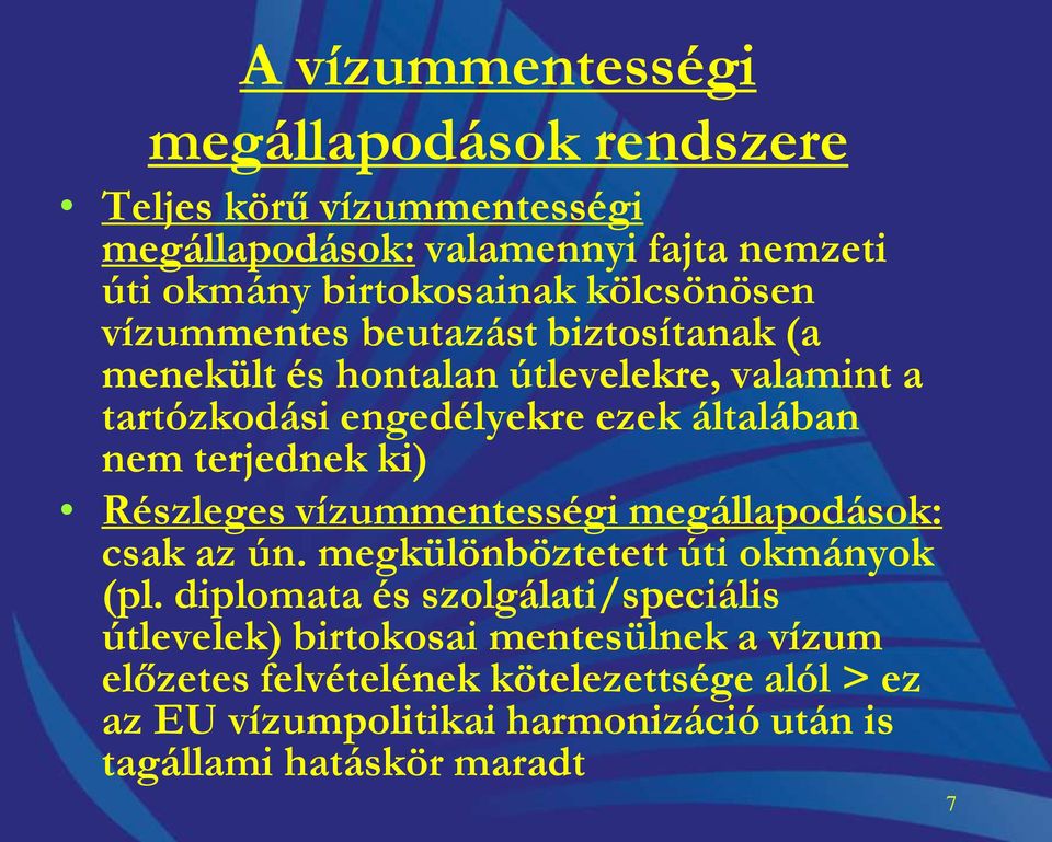 terjednek ki) Részleges vízummentességi megállapodások: csak az ún. megkülönböztetett úti okmányok (pl.