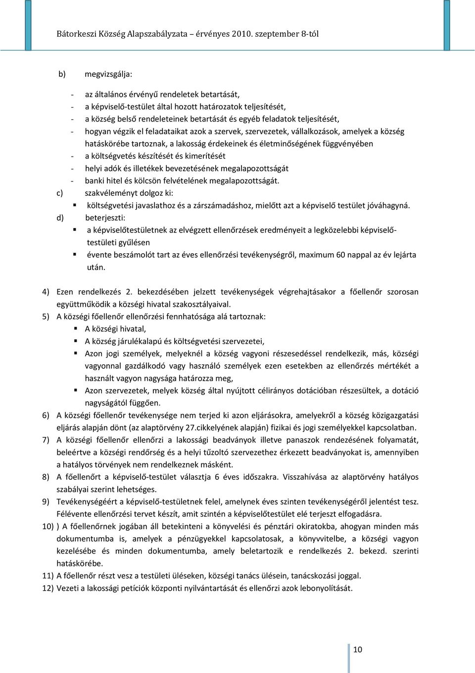 és kimerítését - helyi adók és illetékek bevezetésének megalapozottságát - banki hitel és kölcsön felvételének megalapozottságát.