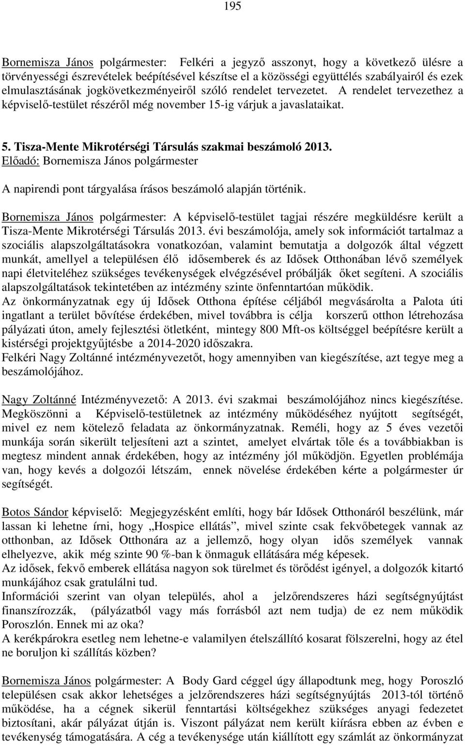 Tisza-Mente Mikrotérségi Társulás szakmai beszámoló 2013. A napirendi pont tárgyalása írásos beszámoló alapján történik.