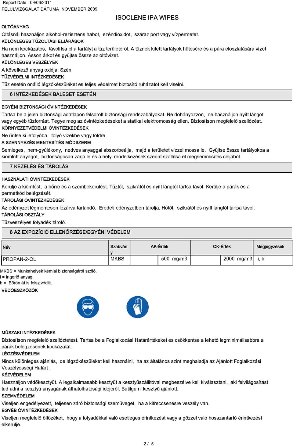 TŰZVÉDELMI INTÉZKEDÉSEK Tűz esetén önálló légzőkészüléket és teljes védelmet biztosító ruházatot kell viselni.