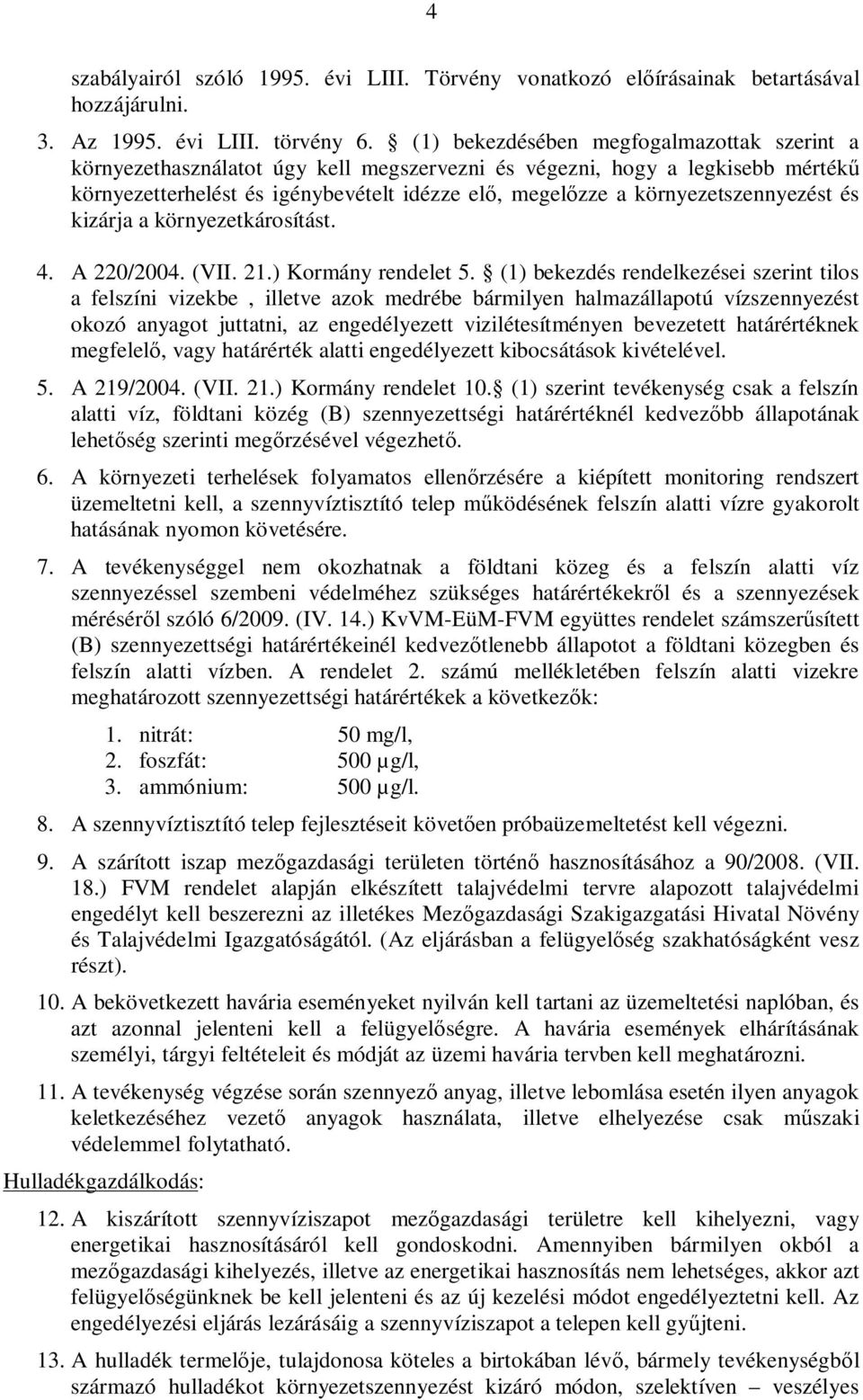 környezetszennyezést és kizárja a környezetkárosítást. 4. A 220/2004. (VII. 21.) Kormány rendelet 5.