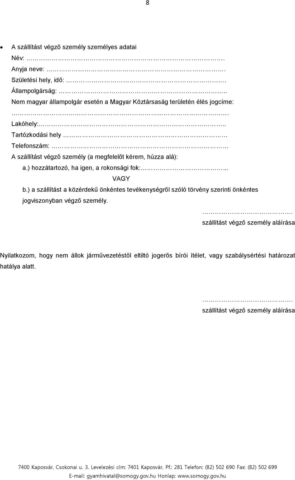 . Tartózkodási hely Telefonszám: A szállítást végző személy (a megfelelőt kérem, húzza alá): a.) hozzátartozó, ha igen, a rokonsági fok:.