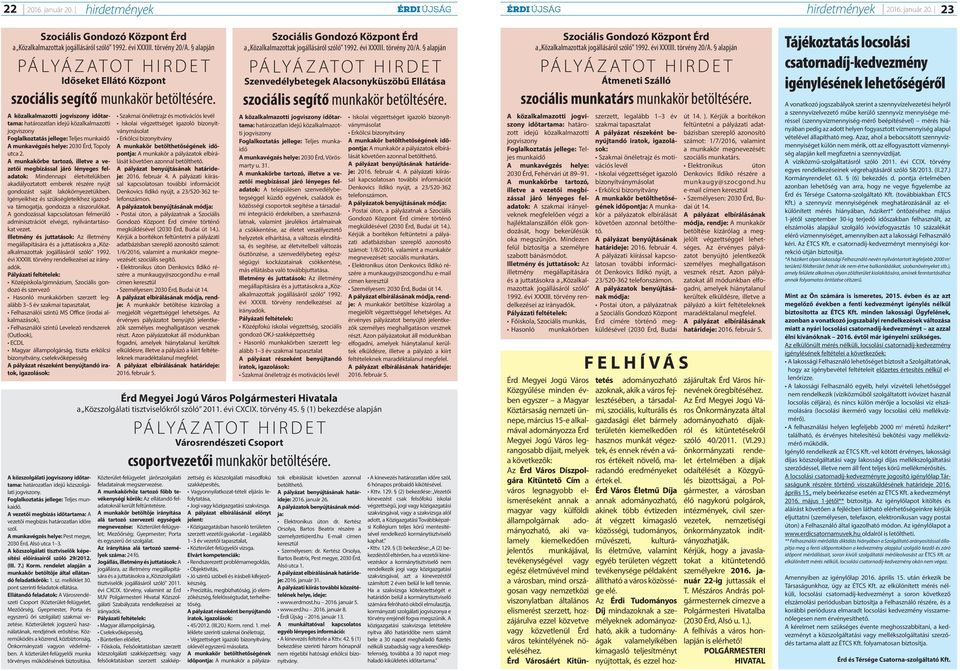 A közalkalmazotti jogviszony időtartama: határozatlan idejű közalkalmazotti jogviszony Foglalkoztatás jellege: Teljes munkaidő A munkavégzés helye: 2030 Érd, Topoly utca 2.