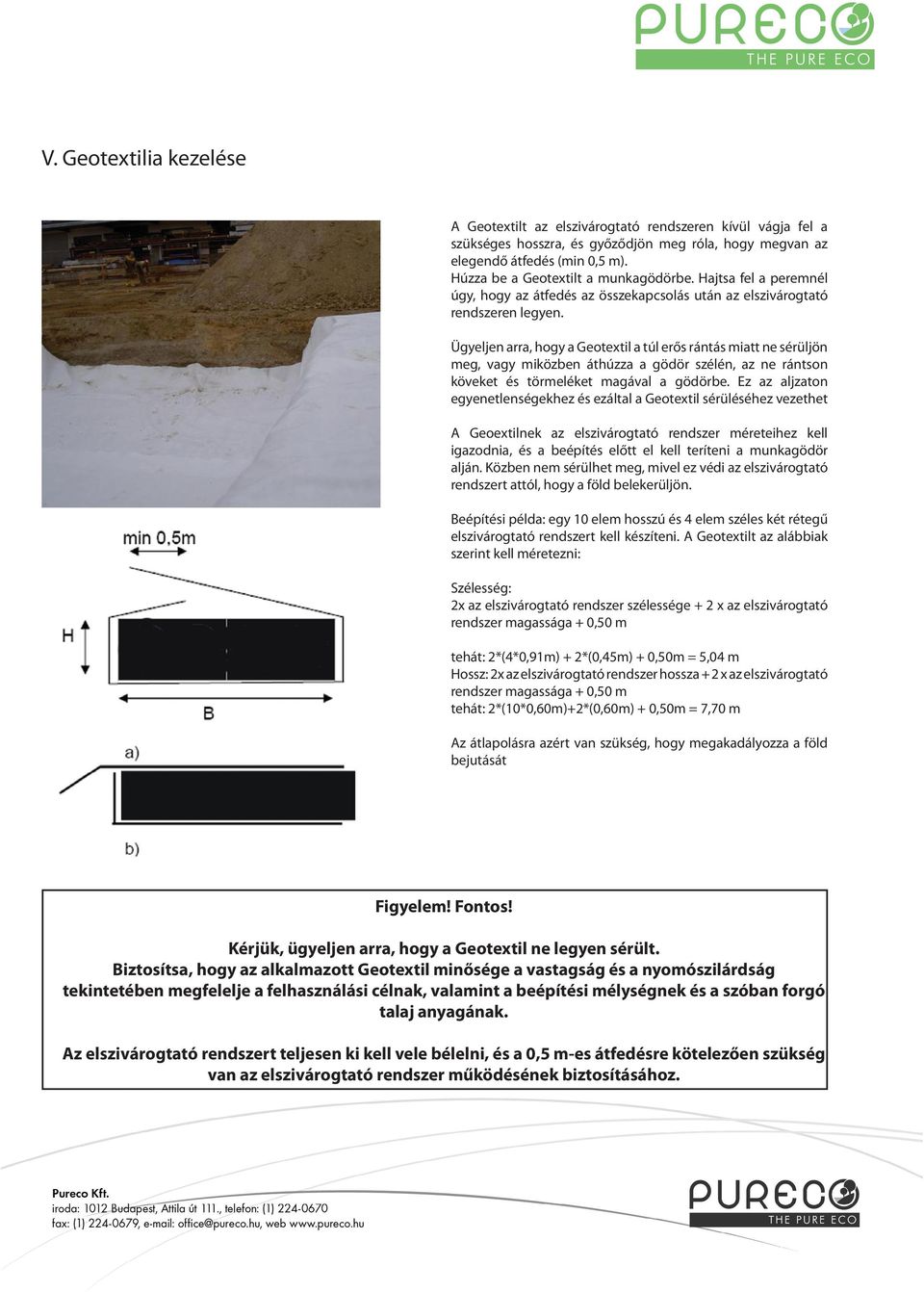 Ügyeljen arra, hogy a Geotextil a túl erős rántás miatt ne sérüljön meg, vagy miközben áthúzza a gödör szélén, az ne rántson köveket és törmeléket magával a gödörbe.