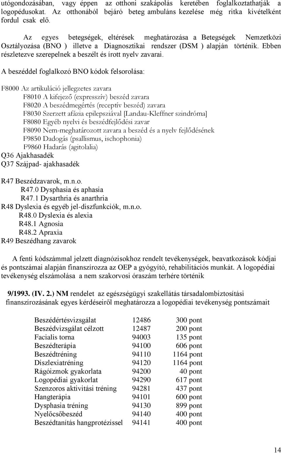 Ebben részletezve szerepelnek a beszélt és írott nyelv zavarai.