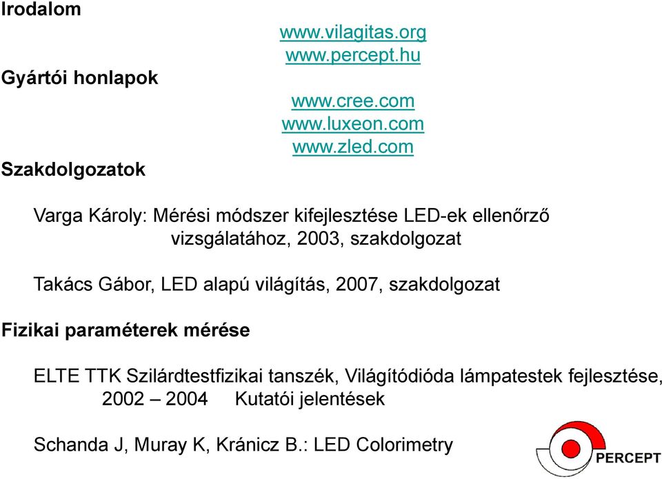 Gábor, LED alapú világítás, 2007, szakdolgozat Fizikai paraméterek mérése ELTE TTK Szilárdtestfizikai tanszék,