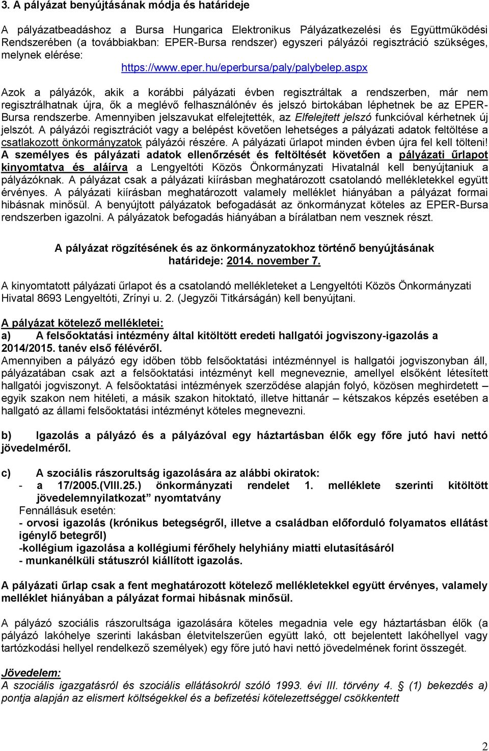 aspx Azok a pályázók, akik a korábbi pályázati évben regisztráltak a rendszerben, már nem regisztrálhatnak újra, ők a meglévő felhasználónév és jelszó birtokában léphetnek be az EPER- Bursa