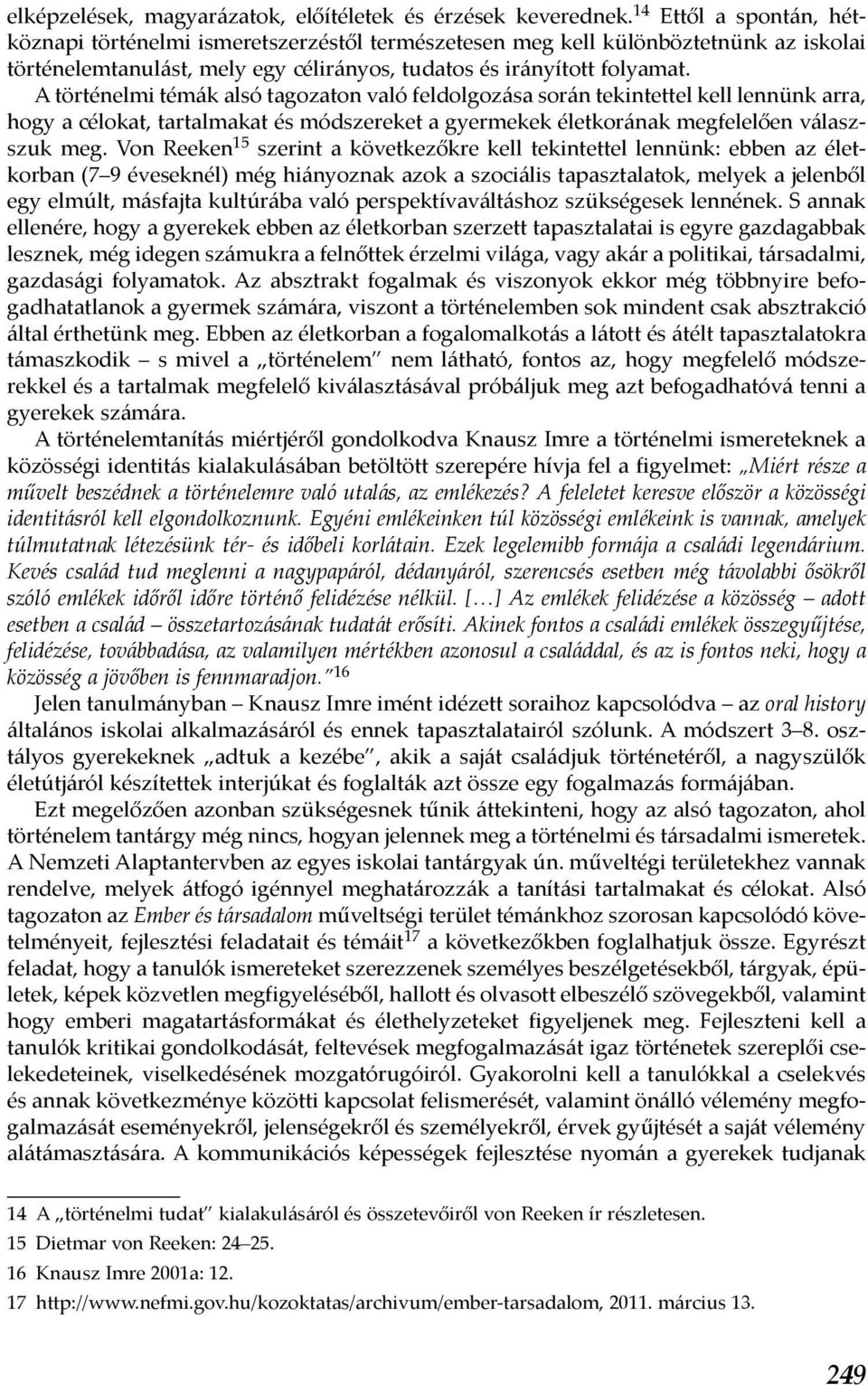 A történelmi témák alsó tagozaton való feldolgozása során tekintettel kell lennünk arra, hogy a célokat, tartalmakat és módszereket a gyermekek életkorának megfelelően válaszszuk meg.