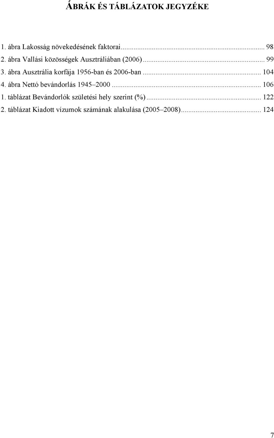 ábra Ausztrália korfája 1956-ban és 2006-ban... 104 4. ábra Nettó bevándorlás 1945 2000.