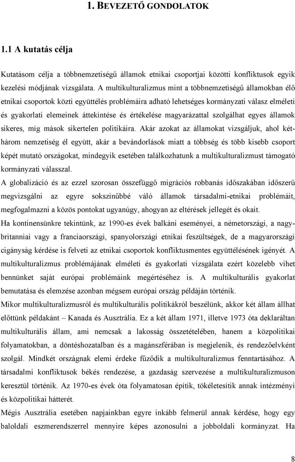 értékelése magyarázattal szolgálhat egyes államok sikeres, míg mások sikertelen politikáira.