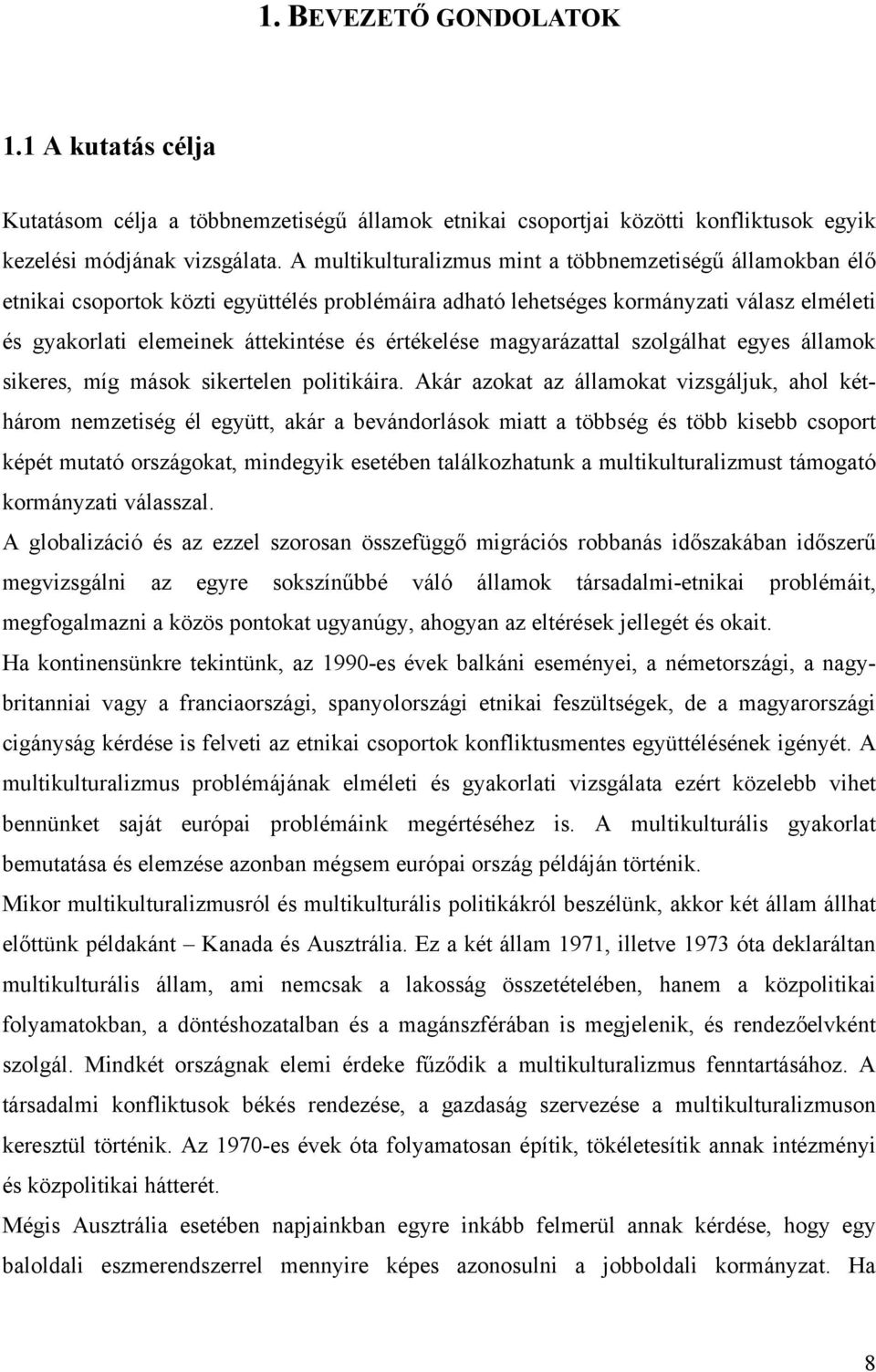 értékelése magyarázattal szolgálhat egyes államok sikeres, míg mások sikertelen politikáira.