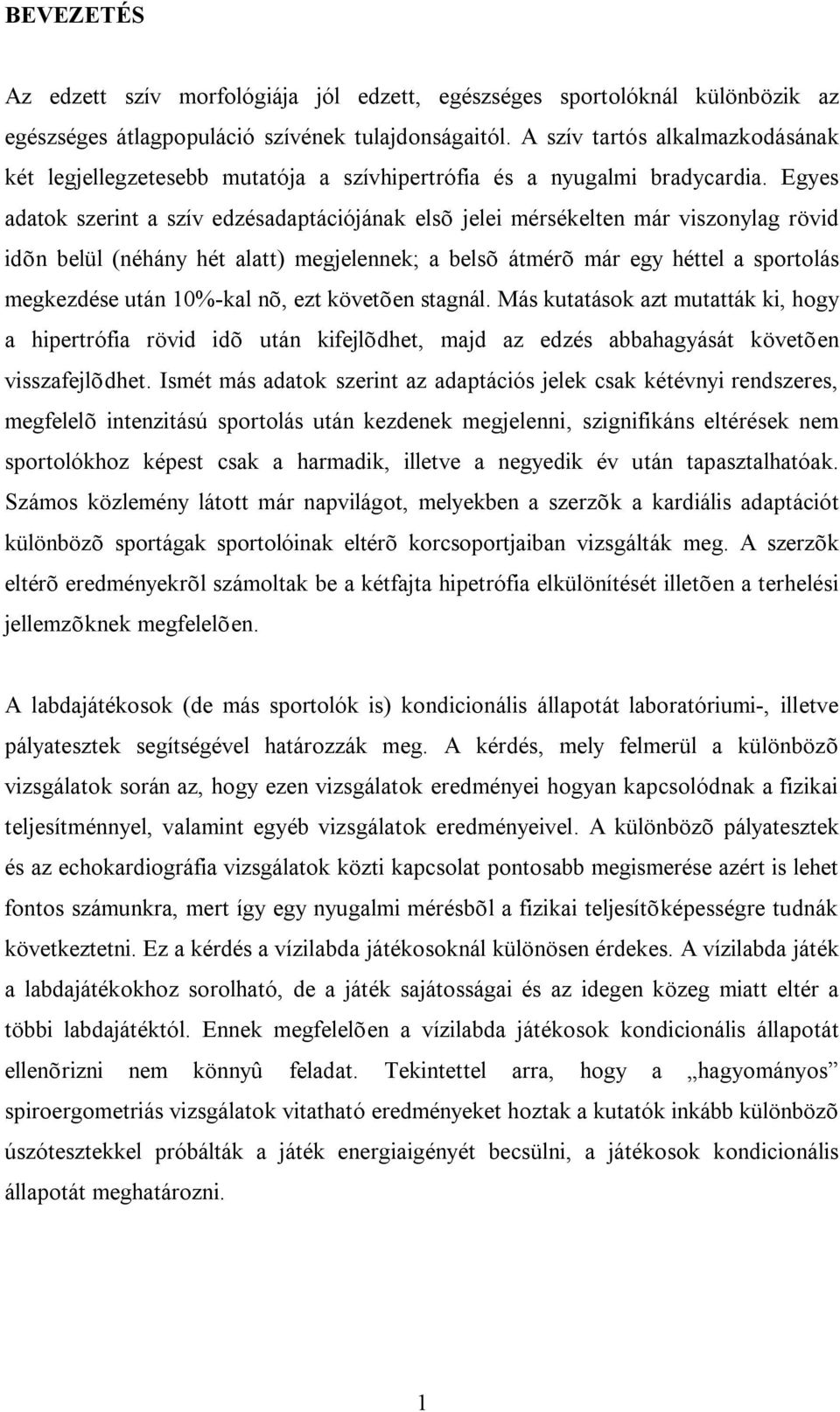 Egyes adatok szerint a szív edzésadaptációjának elsõ jelei mérsékelten már viszonylag rövid idõn belül (néhány hét alatt) megjelennek; a belsõ átmérõ már egy héttel a sportolás megkezdése után