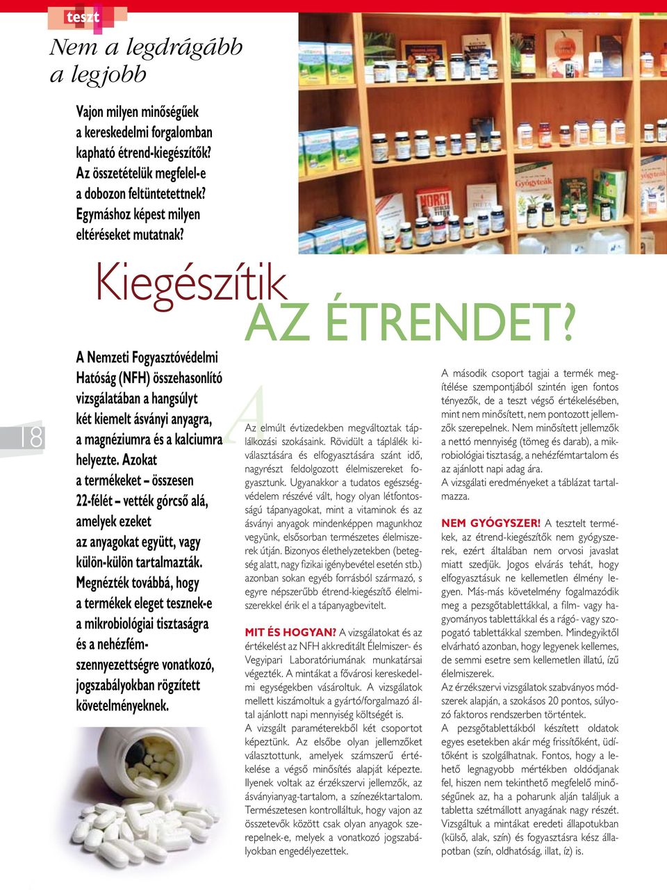 A Nemzeti Fogyasztóvédelmi Hatóság (NFH) összehasonlító vizsgálatában a hangsúlyt két kiemelt ásványi anyagra, Az elmúlt évtizedekben megváltoztak táplálkozási szokásaink.