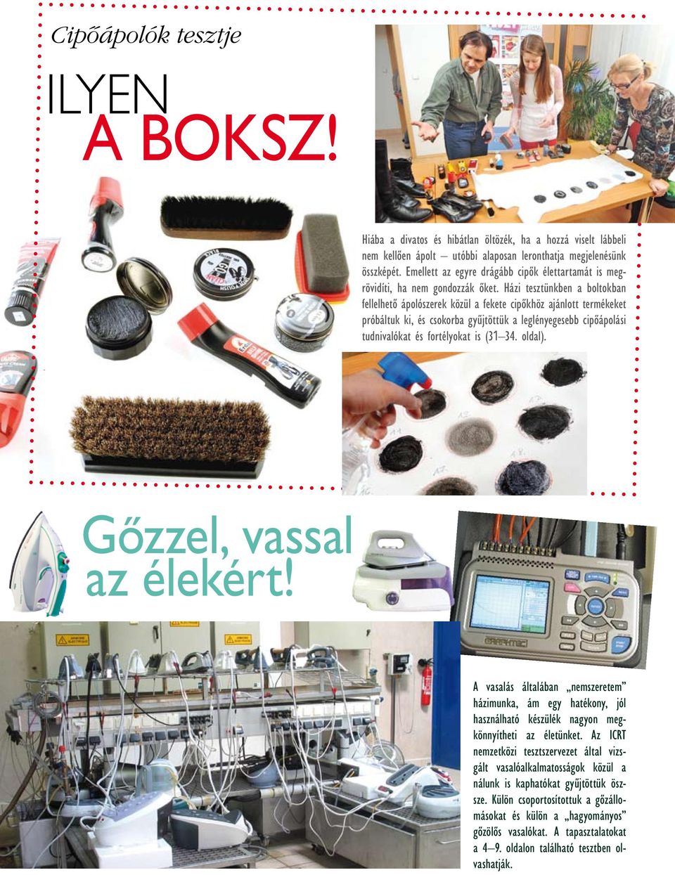 Házi tesztünkben a boltokban fellelhetô ápolószerek közül a fekete cipôkhöz ajánlott termékeket próbáltuk ki, és csokorba gyûjtöttük a leglényegesebb cipôápolási tudnivalókat és fortélyokat is (31 34.