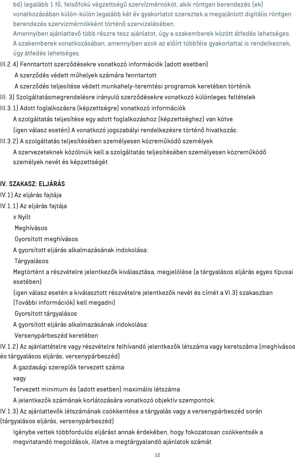 A szakemberek vonatkozásában, amennyiben azok az előírt többféle gyakorlattal is rendelkeznek, úgy átfedés lehetséges. III.2.