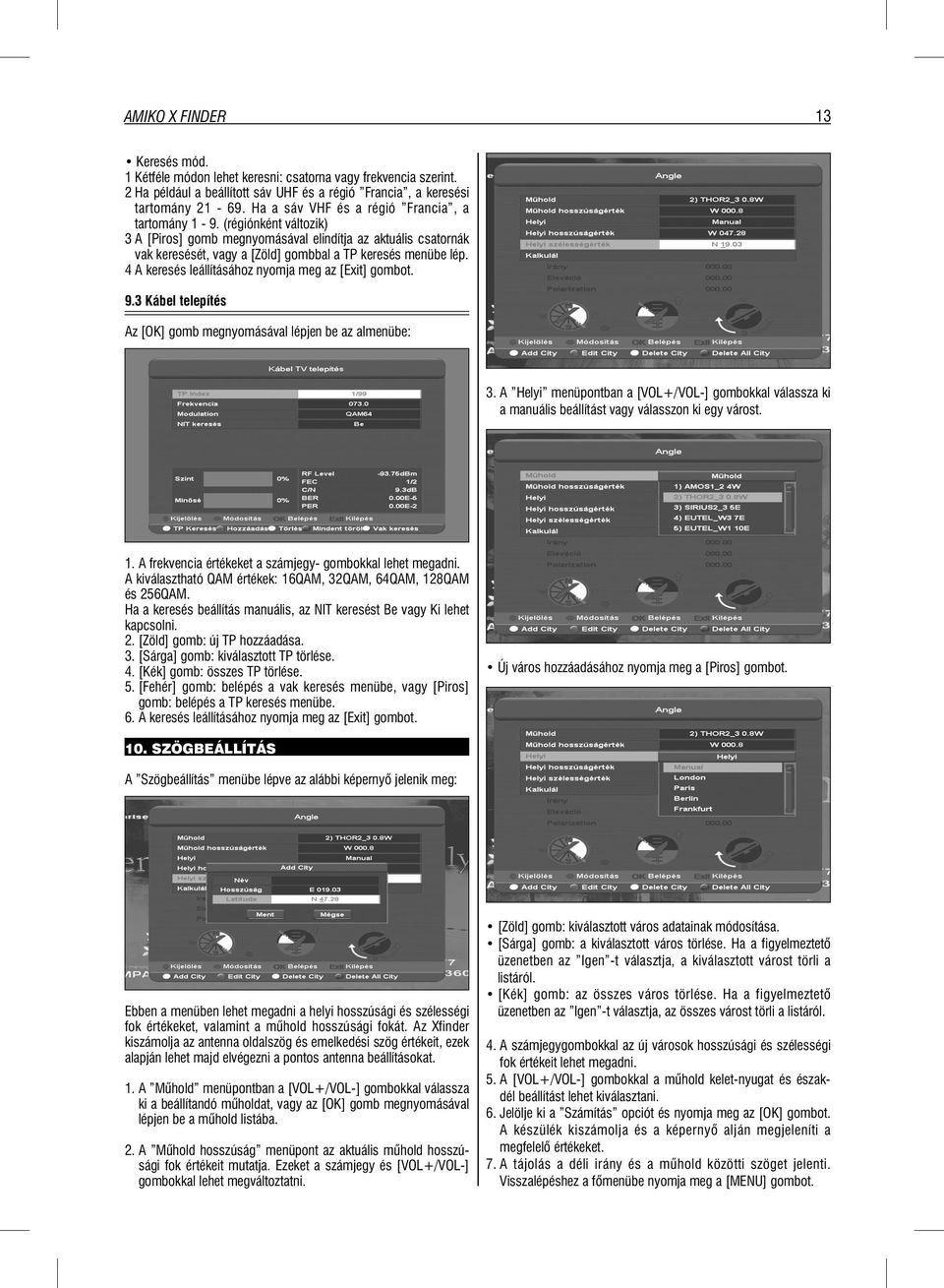 4 A keresés leállításához nyomja meg az [Exit] gombot. 9.3 Kábel telepítés Az [OK] gomb megnyomásával lépjen be az almenübe: 3.