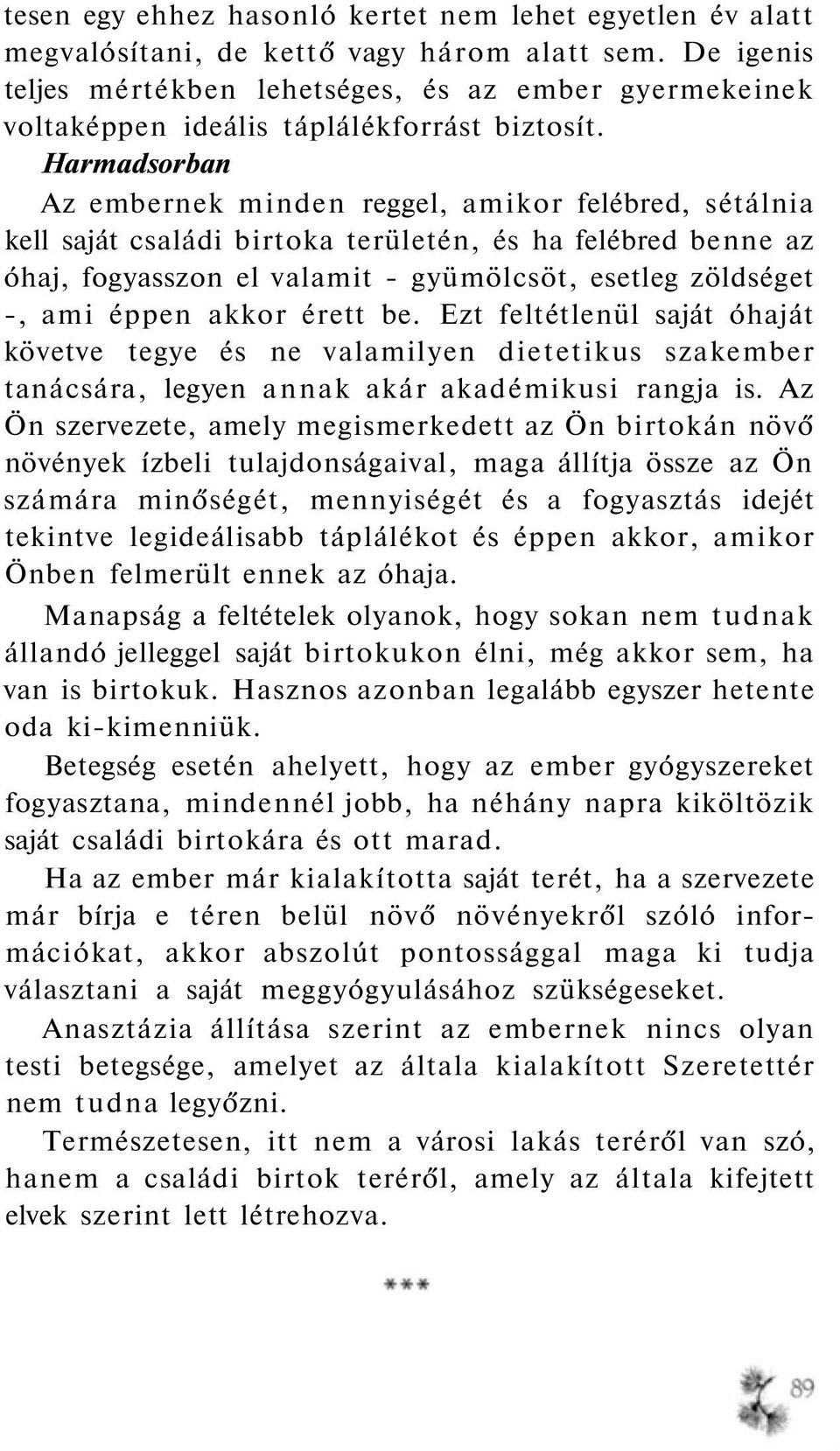 Harmadsorban Az embernek minden reggel, amikor felébred, sétálnia kell saját családi birtoka területén, és ha felébred benne az óhaj, fogyasszon el valamit - gyümölcsöt, esetleg zöldséget -, ami