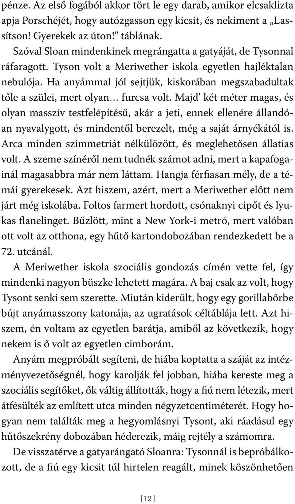 Ha anyámmal jól sejtjük, kiskorában megszabadultak tőle a szülei, mert olyan furcsa volt.