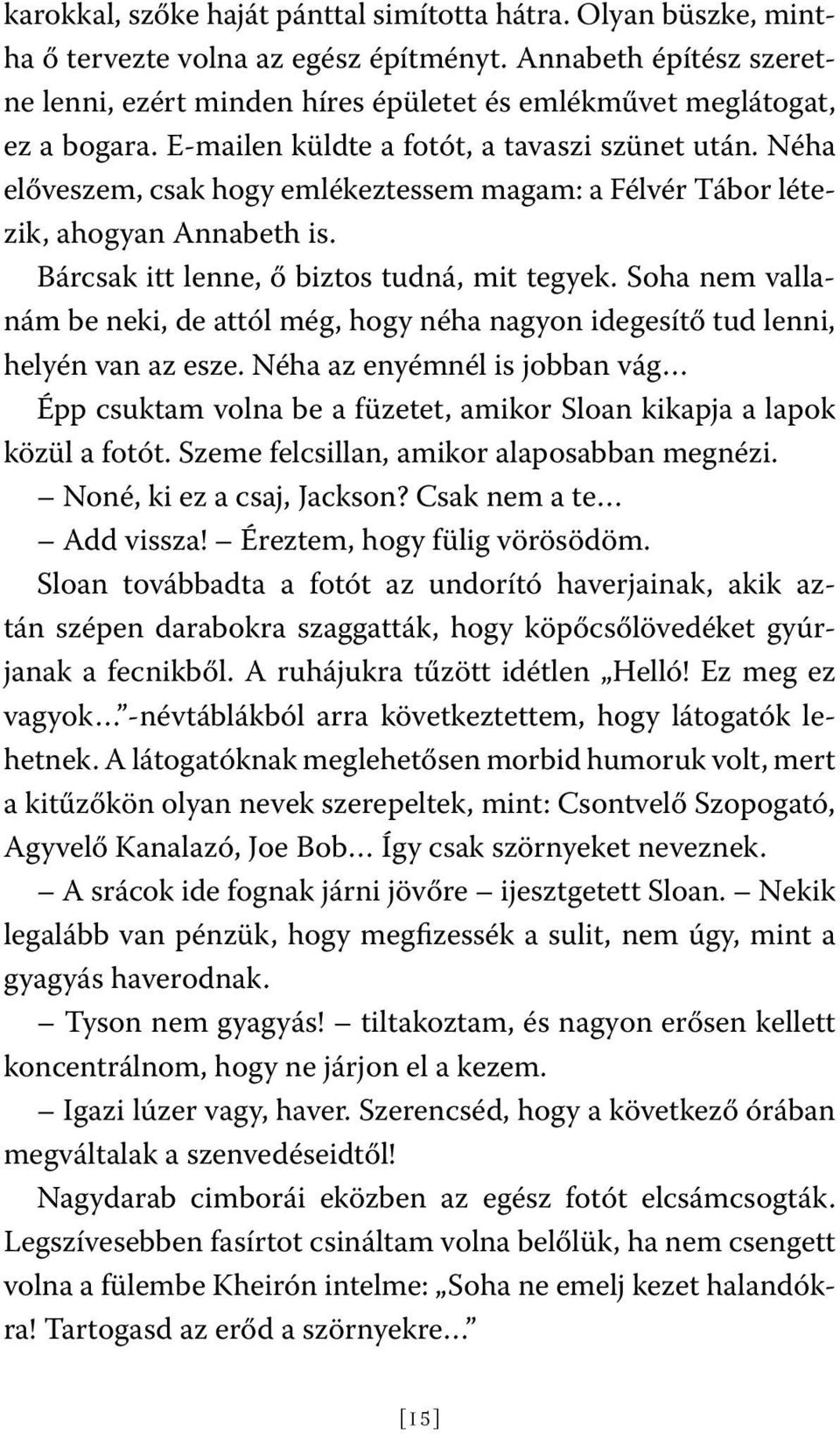 Néha előveszem, csak hogy emlékeztessem magam: a Félvér Tábor létezik, ahogyan Annabeth is. Bárcsak itt lenne, ő biztos tudná, mit tegyek.