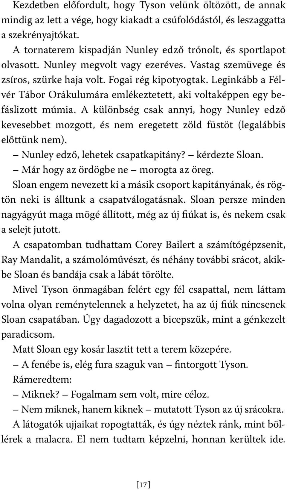 Leginkább a Félvér Tábor Orákulumára emlékeztetett, aki voltaképpen egy befáslizott múmia.