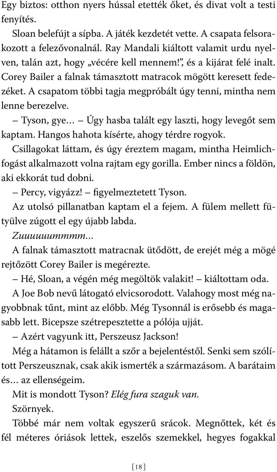 A csapatom többi tagja megpróbált úgy tenni, mintha nem lenne berezelve. Tyson, gye Úgy hasba talált egy laszti, hogy levegőt sem kaptam. Hangos hahota kísérte, ahogy térdre rogyok.