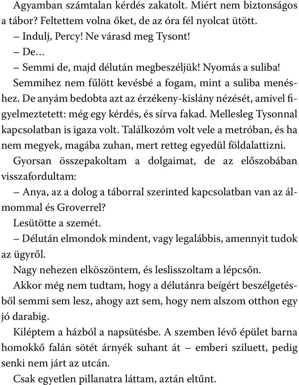 Mellesleg Tysonnal kapcsolatban is igaza volt. Találkozóm volt vele a metróban, és ha nem megyek, magába zuhan, mert retteg egyedül földalattizni.