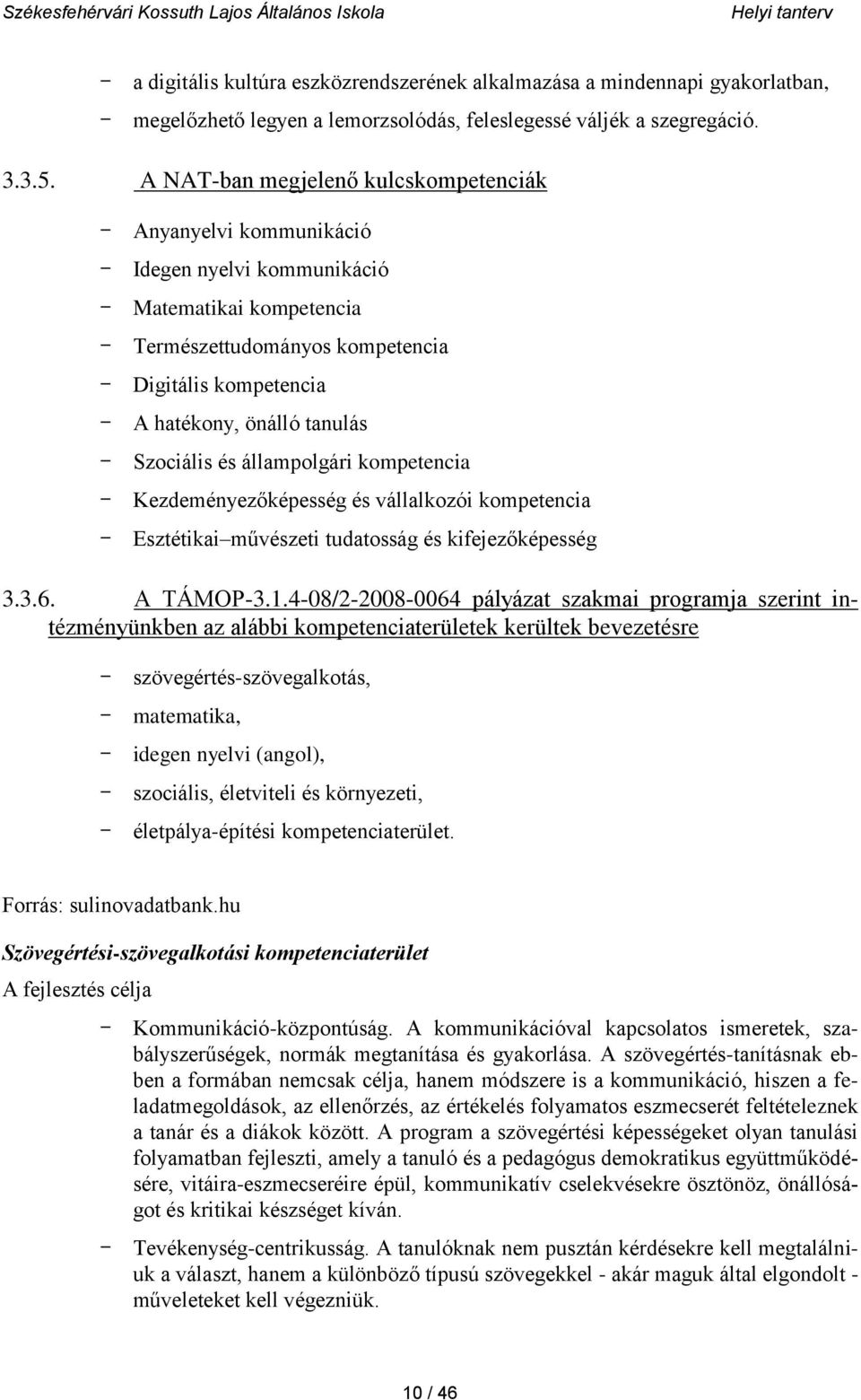 tanulás - Szociális és állampolgári kompetencia - Kezdeményezőképesség és vállalkozói kompetencia - Esztétikai művészeti tudatosság és kifejezőképesség 3.3.6. A TÁMOP-3.1.